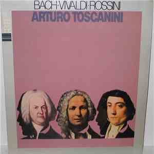 Bach, Vivaldi, Rossini, Arturo Toscanini - Bach • Vivaldi • Rossini