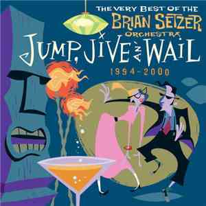 Brian Setzer Orchestra - Jump, Jive An' Wail: The Very Best Of The Brian Se ...