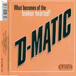 D-Matic - What Becomes Of The Broken Hearted ?