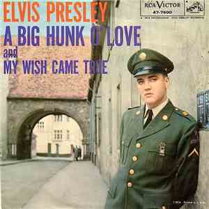 Elvis Presley With The Jordanaires - A Big Hunk O' Love / My Wish Came True