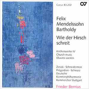 Felix Mendelssohn-Bartholdy - Wie der Hirsch schreit. Kirchenwerke IV