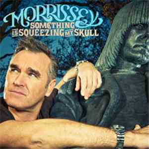 Morrissey - Something Is Squeezing My Skull