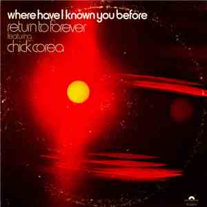 Return To Forever Featuring Chick Corea - Where Have I Known You Before