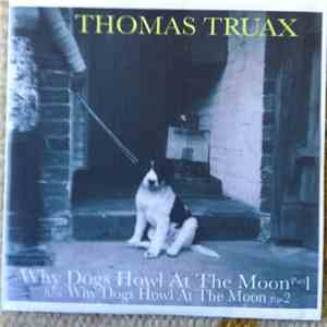 Thomas Truax - Why Dogs Howl At The Moon
