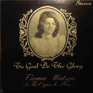 Twana Watson - To God Be The Glory