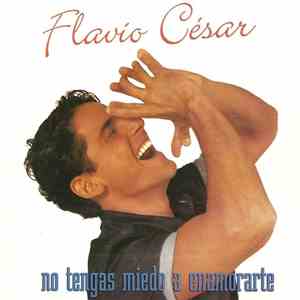 Flavio Cesar - No Tengas Miedo A Enamorarte