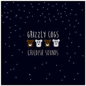 Grizzly Cogs - Childish Sounds