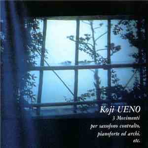 Koji Ueno - 3 Movimenti Per Sassofono Contralto, Pianoforte Ed Archi, Etc.