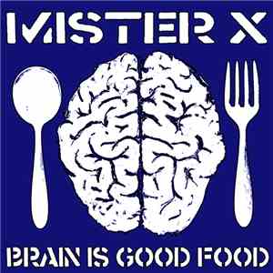 Mister X  - Brain Is Good Food