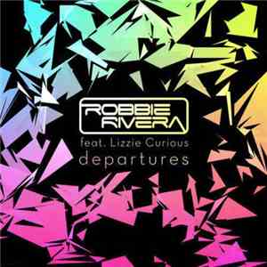 Robbie Rivera Feat. Lizzie Curious - Departures