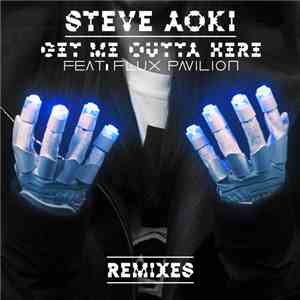 Steve Aoki Feat. Flux Pavilion - Get Me Outta Here - Remixes