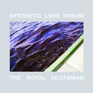 Synthetic Love Dream - The Royal Scotsman