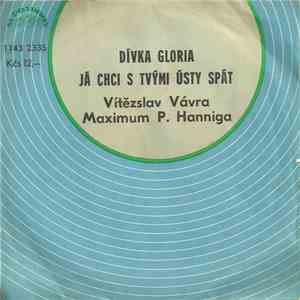 Vítězslav Vávra, Maximum P. Hanniga - Dívka Gloria / Já Chci S Tvými Ústy S ...