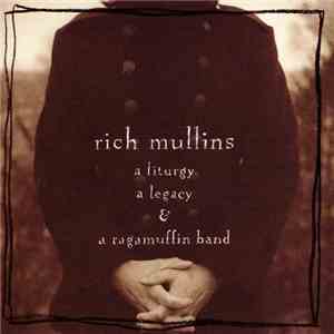 Rich Mullins - A Liturgy A Legacy & A Ragamuffin Band