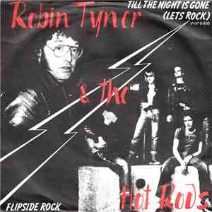 Robin Tyner & The Hot Rods - Till The Night Is Gone (Let's Rock) / Flipside Rock