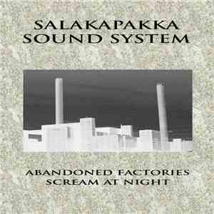 Salakapakka Sound System - Abandoned Factories Scream At Night