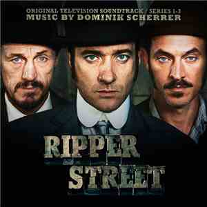 Dominik Scherrer - Ripper Street - Original Television Soundtrack