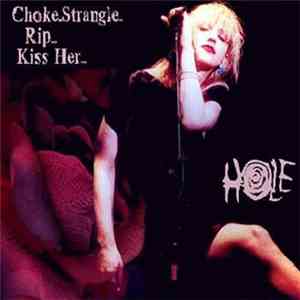 Hole - Choke Strangle Rip Kiss Her