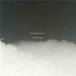 Mr. Projectile - In The Fog