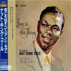 Nat King Cole - Love Is The Thing (And More)