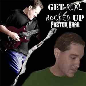 Pastor Brad - Get Real Rocked Up