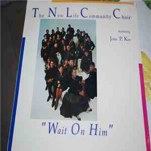The New Life Community Choir Featuring John P. Kee - Wait On Him