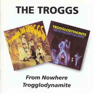 The Troggs - From Nowhere/Trogglodynamite