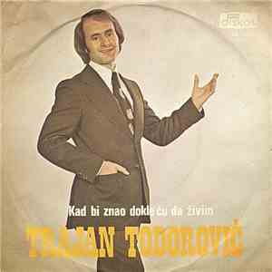 Trajan Todorović - Kad Bi Znao Dokle Ću Da Živim