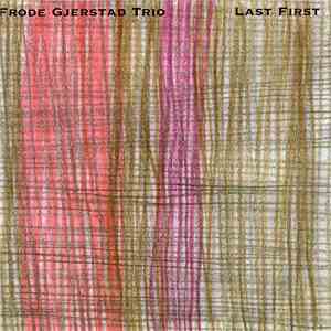Frode Gjerstad Trio - Last First