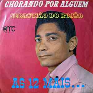 Sebastião Do Rojão - Chorando Por Alguém - As 12 Mais...