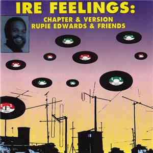 Rupie Edwards & Friends - Ire Feelings: Chapter & Version