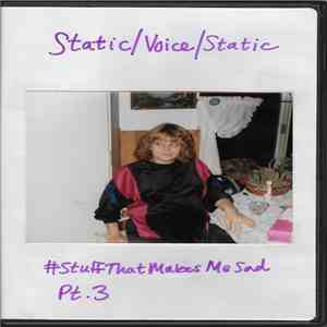 Static/Voice/Static - #StuffThatMakesMeSad Pt. 3