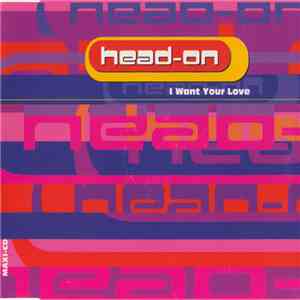 Head-On - I Want Your Love