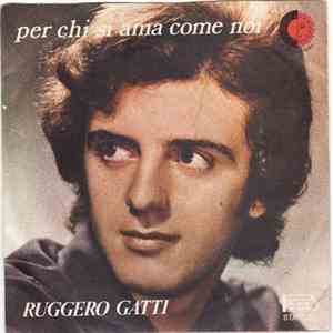 Ruggero Gatti - Per Chi Si Ama Come Noi