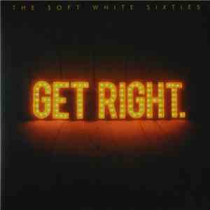 The Soft White Sixties - Get Right.
