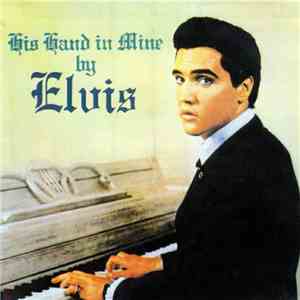 Elvis Presley - His Hand In Mine