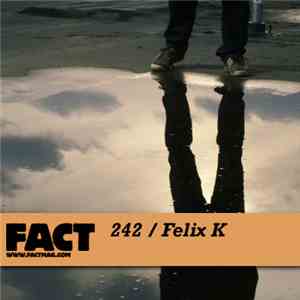 Felix K - FACT Mix 242