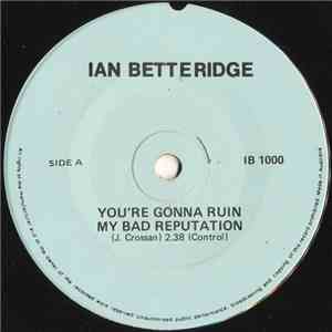 Ian Betteridge - You're Gonna Ruin My Bad Reputation / Hope You're Feelin'  ...