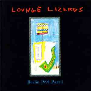 Lounge Lizards - Live In Berlin 1991 Vol. I