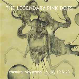 The Legendary Pink Dots - Chemical Playschool 16, 18, 19 & 20