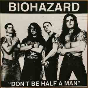 Biohazard - Don't Be Half A Man