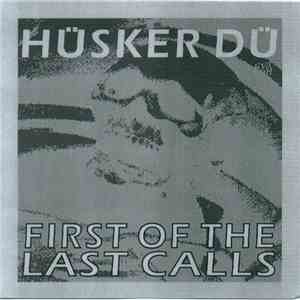 Hüsker Dü - First Of The Last Calls