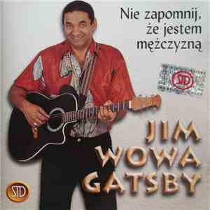 Jim Wowa Gatsby - Nie Zapomnij, Że Jestem Mężczyzną