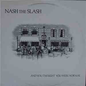 Nash The Slash - And You Thought You Were Normal