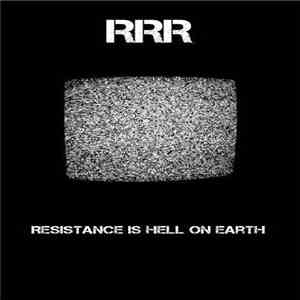 RRR  - Resistence Is Hell On Earth