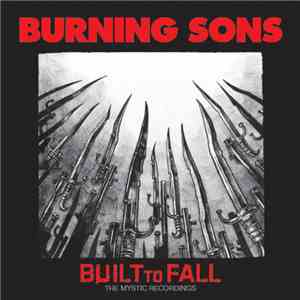 Burning Sons - Built To Fall: The Mystic Recordings