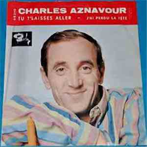 Charles Aznavour - Tu T'Laisses Aller / J'Ai Perdu La Tête