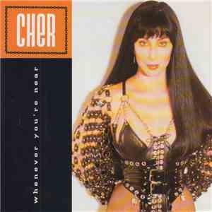 Cher - Whenever You're Near