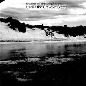 Happiness And Something Psychotic - Under The Grave Of Giants