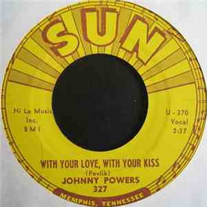 Johnny Powers - With Your Love, With Your Kiss / Be Mine, All Mine